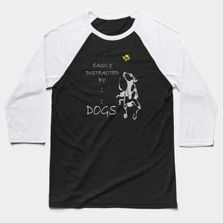 Easily Distracted By DOGs  gift for dog lovers dog owners Baseball T-Shirt